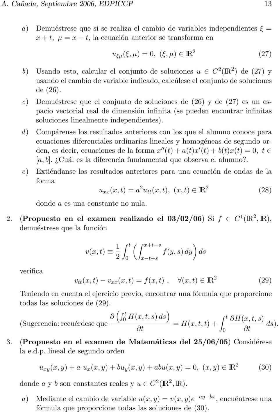 c) Demuéstrese que el conjunto de soluciones de (26) y de (27) es un espacio vectorial real de dimensión infinita (se pueden encontrar infinitas soluciones linealmente independientes).