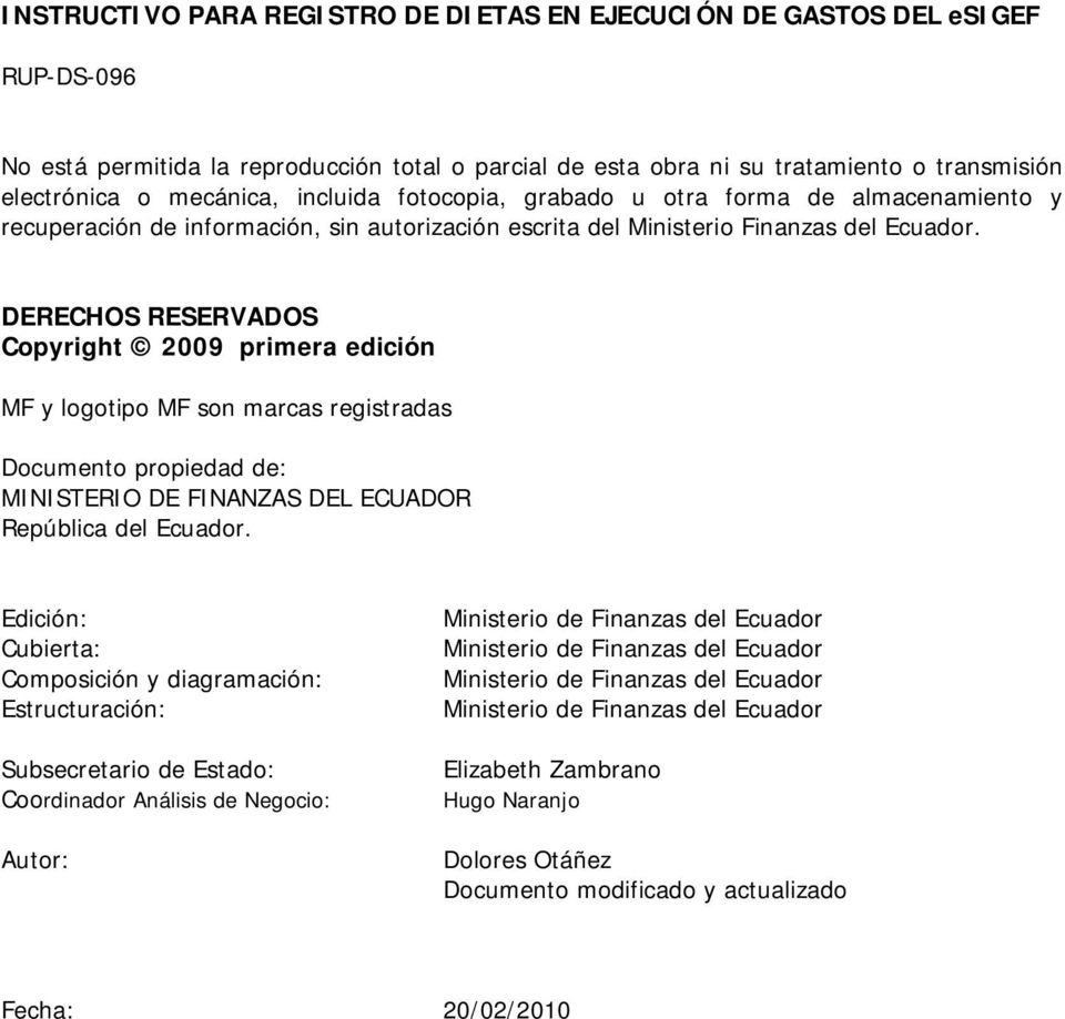 DERECHOS RESERVADOS Copyright 2009 primera edición MF y logotipo MF son marcas registradas Documento propiedad de: MINISTERIO DE FINANZAS DEL ECUADOR República del Ecuador.