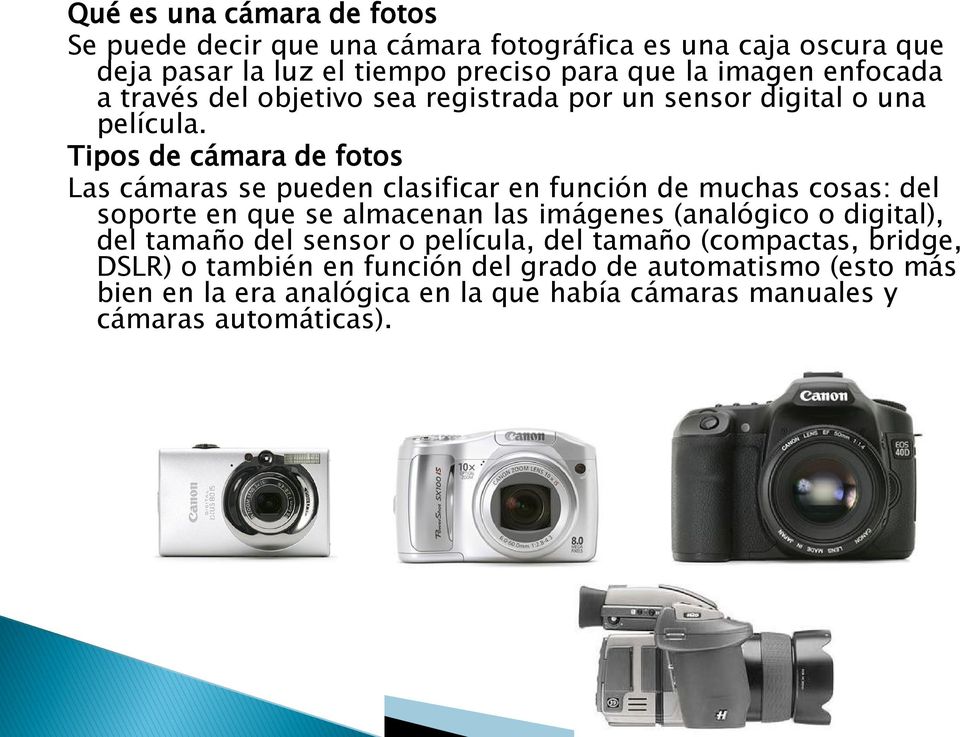 Tipos de cámara de fotos Las cámaras se pueden clasificar en función de muchas cosas: del soporte en que se almacenan las imágenes (analógico o