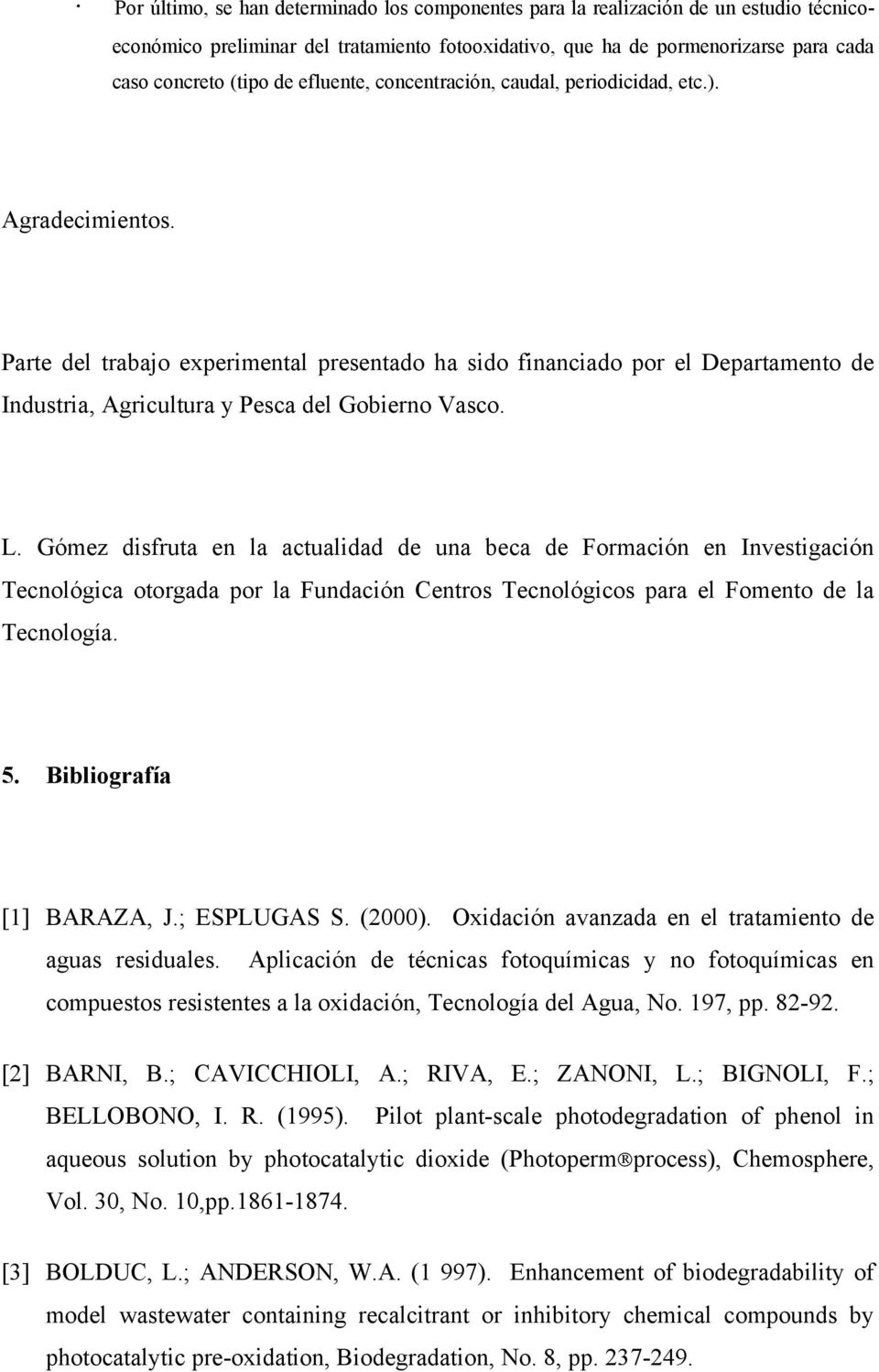 Parte del trabajo experimental presentado ha sido financiado por el Departamento de Industria, Agricultura y Pesca del Gobierno Vasco. L.