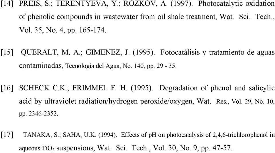 [16] SCHECK C.K.; FRIMMEL F. H. (1995). Degradation of phenol and salicylic acid by ultraviolet radiation/hydrogen peroxide/oxygen, Wat. Res., Vol. 29, No. 10, pp.