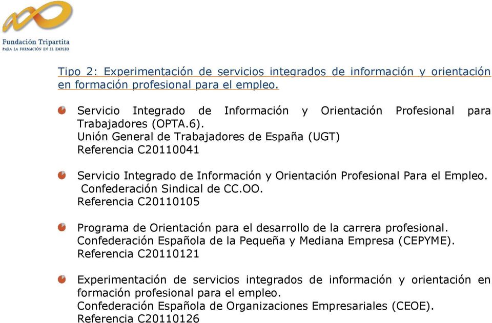 Unión General de Trabajadores de España (UGT) Referencia C20110041 Servicio Integrado de Información y Orientación Profesional Para el Empleo. Confederación Sindical de CC.OO.