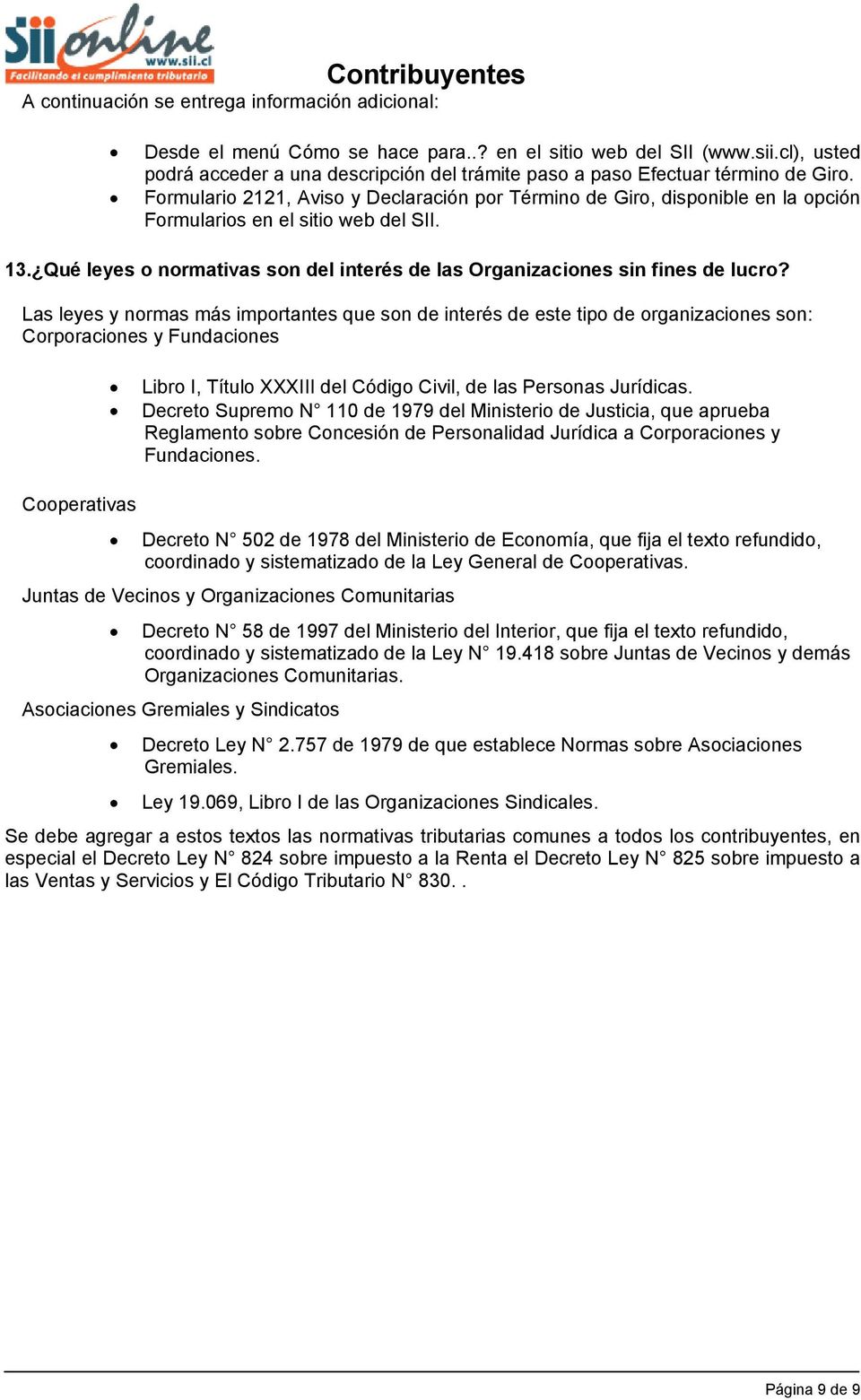 Formulario 2121, Aviso y Declaración por Término de Giro, disponible en la opción Formularios en el sitio web del SII. 13.