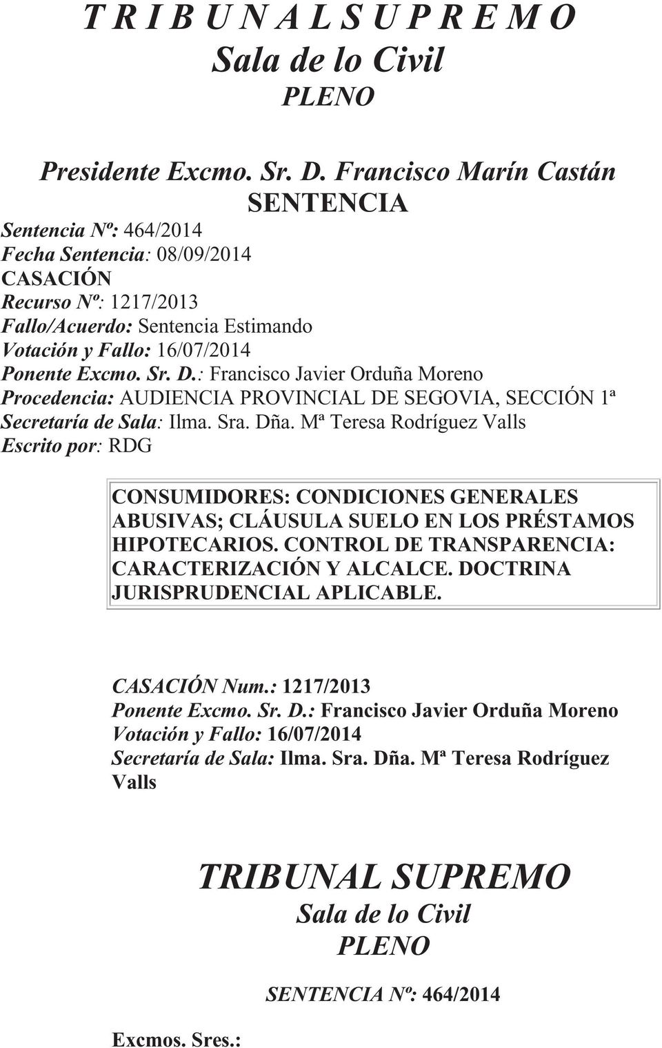 : Francisco Javier Orduña Moreno Procedencia: AUDIENCIA PROVINCIAL DE SEGOVIA, SECCIÓN 1ª Secretaría de Sala: Ilma. Sra. Dña.