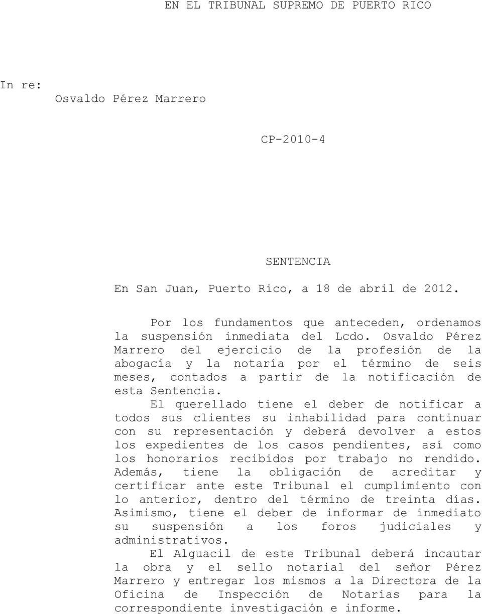 Osvaldo Pérez Marrero del ejercicio de la profesión de la abogacía y la notaría por el término de seis meses, contados a partir de la notificación de esta Sentencia.