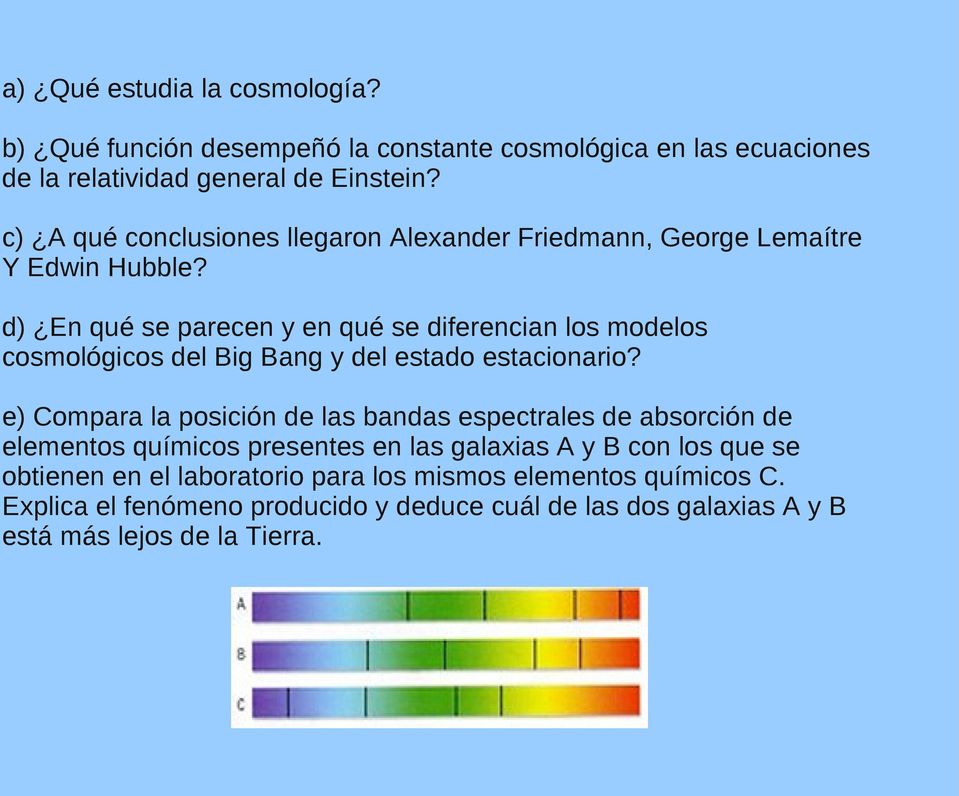 d) En qué se parecen y en qué se diferencian los modelos cosmológicos del Big Bang y del estado estacionario?