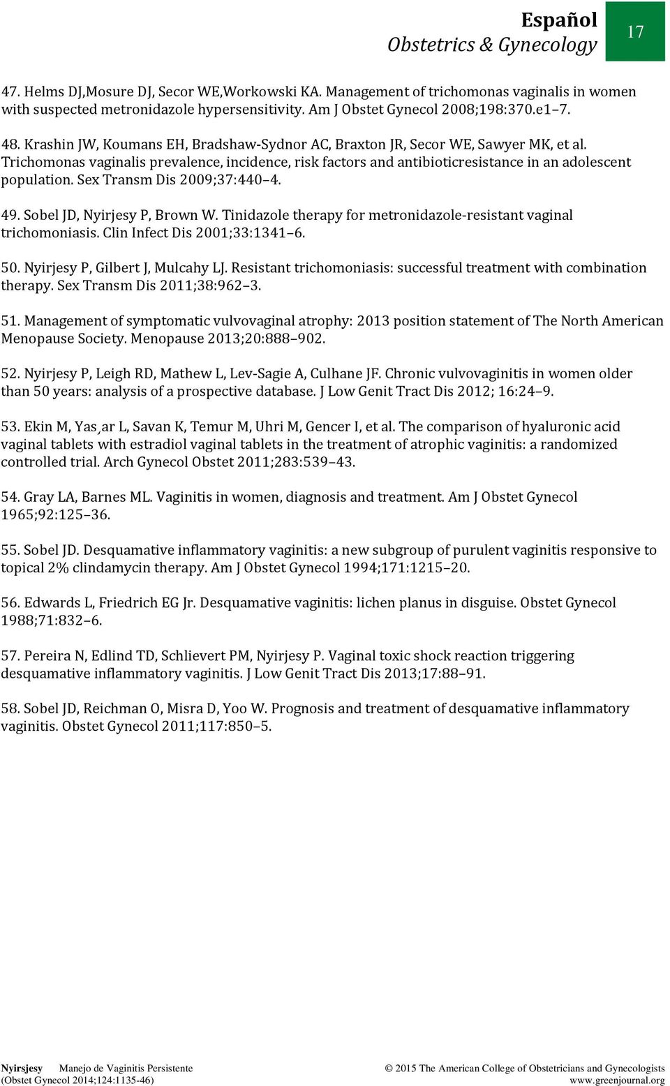 Sex Transm Dis 2009;37:440 4. 49. Sobel JD, Nyirjesy P, Brown W. Tinidazole therapy for metronidazole-resistant vaginal trichomoniasis. Clin Infect Dis 2001;33:1341 6. 50.
