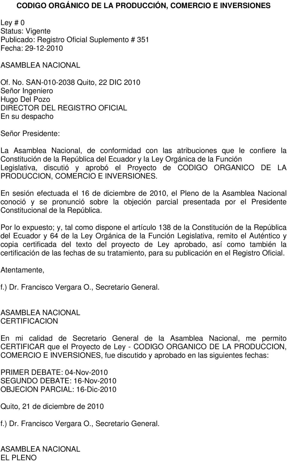 la Constitución de la República del Ecuador y la Ley Orgánica de la Función Legislativa, discutió y aprobó el Proyecto de CODIGO ORGANICO DE LA PRODUCCION, COMERCIO E INVERSIONES.