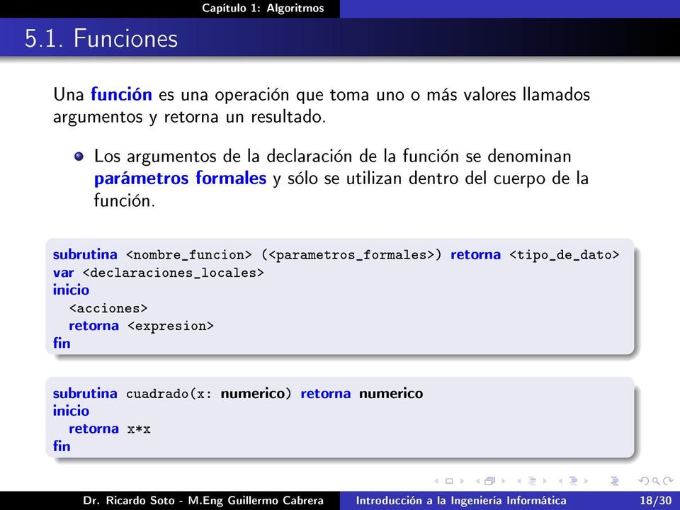 subrutina <nombre_funcion> (<parametros_formales>) retorna <tipo_de_dato> var <declaraciones_locales> inicio <acciones> retorna