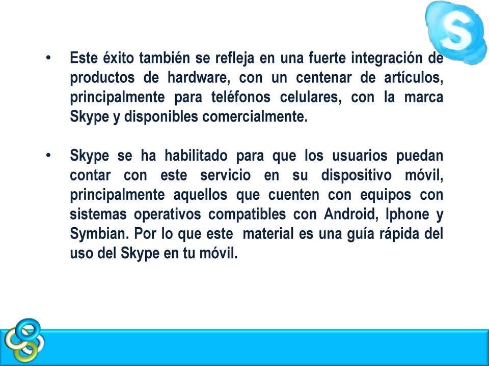 Skype se ha habilitado para que los usuarios puedan contar con este servicio en su dispositivo móvil, principalmente