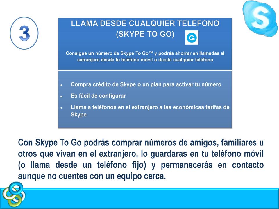 las económicas tarifas de Skype Con Skype To Go podrás comprar números de amigos, familiares u otros que vivan en el