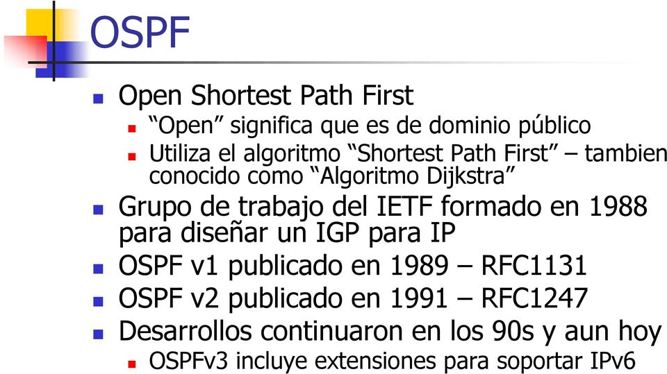 en 1988 para diseñar un IGP para IP OSPF v1 publicado en 1989 RFC1131 OSPF v2 publicado en 1991
