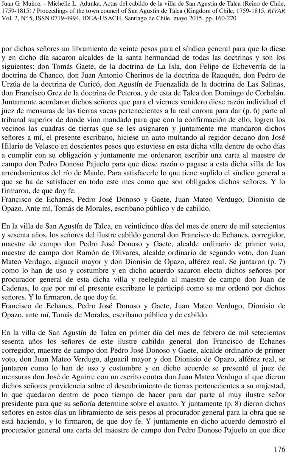 Agustín de Fuenzalida de la doctrina de Las Salinas, don Francisco Grez de la doctrina de Peteroa, y de esta de Talca don Domingo de Corbalán.