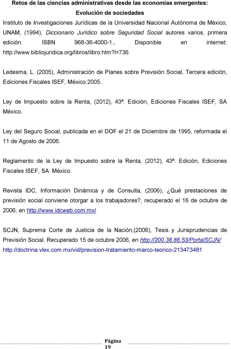 (2005), Administración de Planes sobre Previsión Social, Tercera edición, Ediciones Fiscales ISEF, México 2005. Ley de Impuesto sobre la Renta, (2012), 43ª.