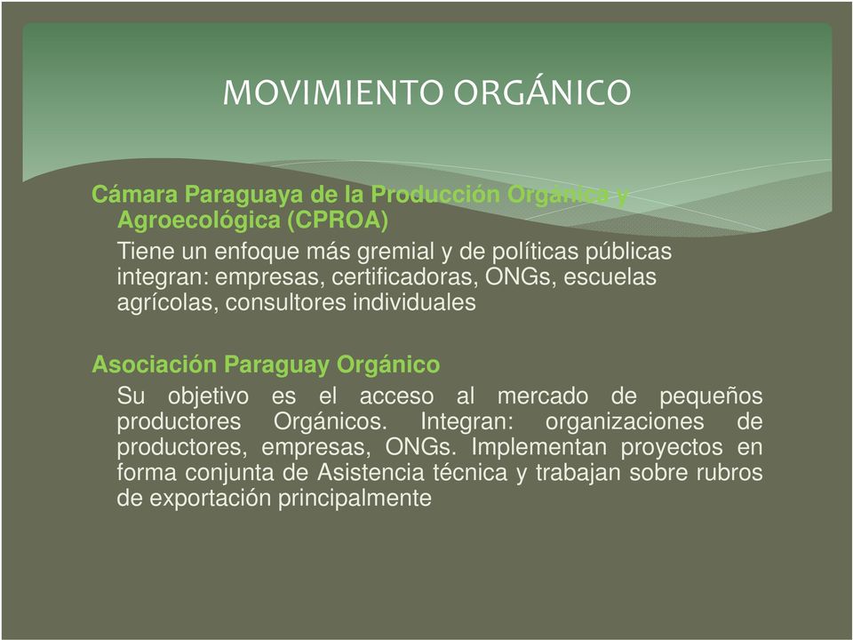 Paraguay Orgánico Su objetivo es el acceso al mercado de pequeños productores Orgánicos.
