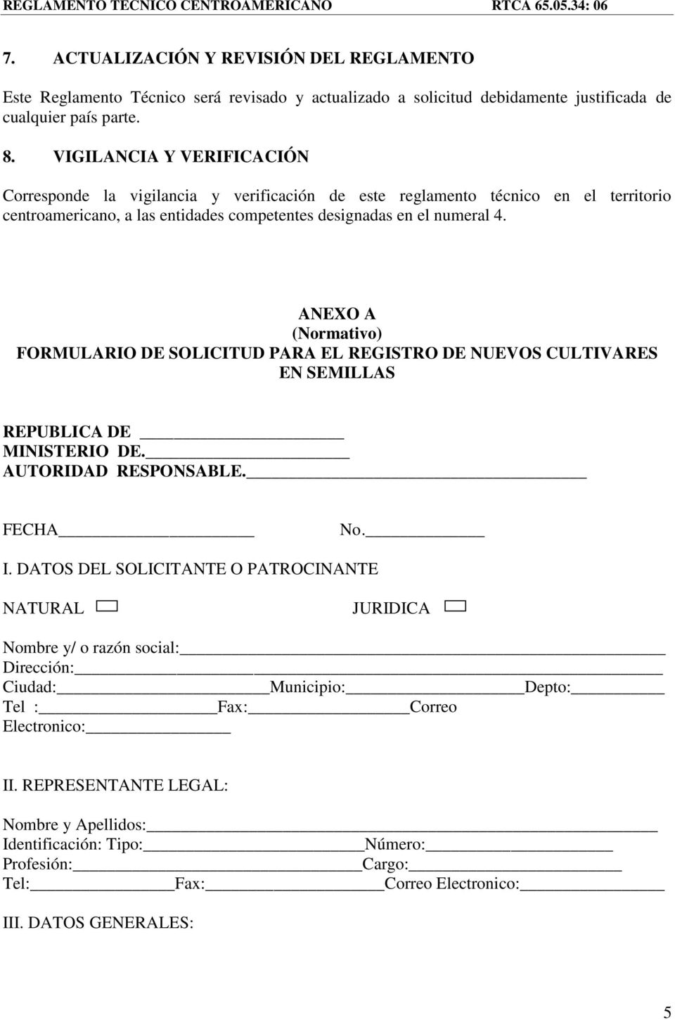 ANEXO A (Normativo) FORMULARIO DE SOLICITUD PARA EL REGISTRO DE NUEVOS CULTIVARES EN SEMILLAS REPUBLICA DE MINISTERIO DE. AUTORIDAD RESPONSABLE. FECHA No. I.