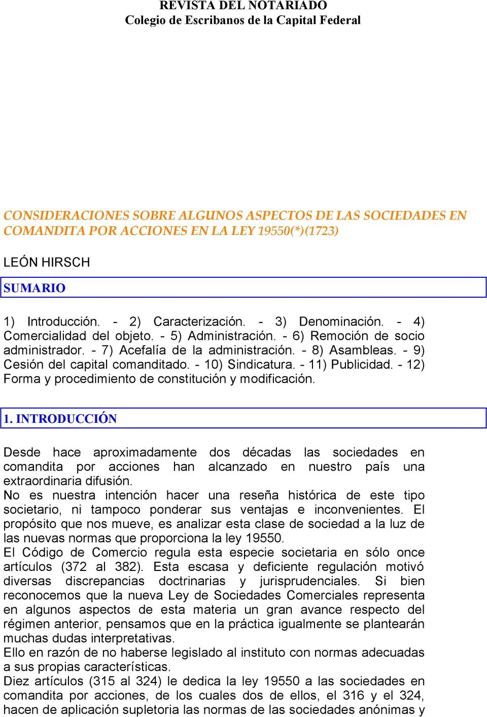 LEY DE SOCIEDADES COMERCIALES CONSIDERACIONES SOBRE ALGUNOS ASPECTOS DE LAS SOCIEDADES EN COMANDITA POR ACCIONES EN LA LEY 19550(*)(1723) LEÓN HIRSCH SUMARIO 1) Introducción. - 2) Caracterización.