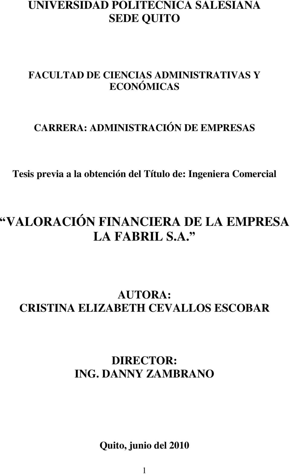 de: Ingeniera Comercial VALORACIÓN FINANCIERA DE LA EMPRESA LA FABRIL S.A. AUTORA: CRISTINA ELIZABETH CEVALLOS ESCOBAR DIRECTOR: ING.