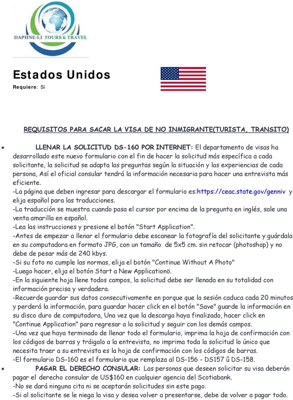 información necesaria para hacer una entrevista más eficiente. -La página que deben ingresar para descargar el formulario es:https://ceac.state.gov/genniv y elija español para las traducciones.
