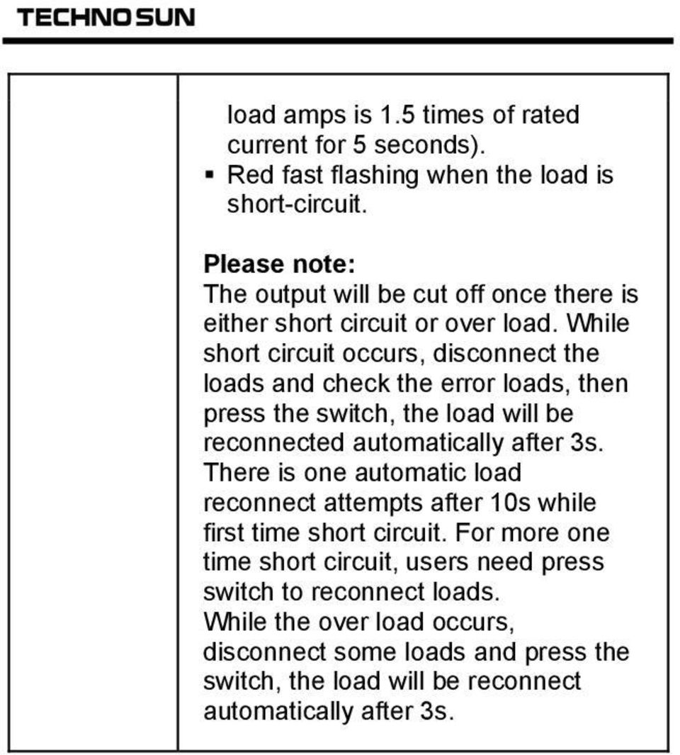 While short circuit occurs, disconnect the loads and check the error loads, then press the switch, the load will be reconnected automatically after 3s.