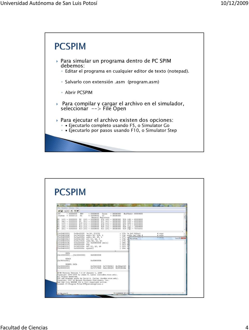asm) Abrir PCSPIM Para compilar y cargar el archivo en el simulador, seleccionar --> File Open Para