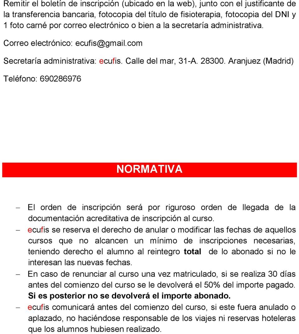 Aranjuez (Madrid) Teléfono: 690286976 NORMATIVA El orden de inscripción será por riguroso orden de llegada de la documentación acreditativa de inscripción al curso.