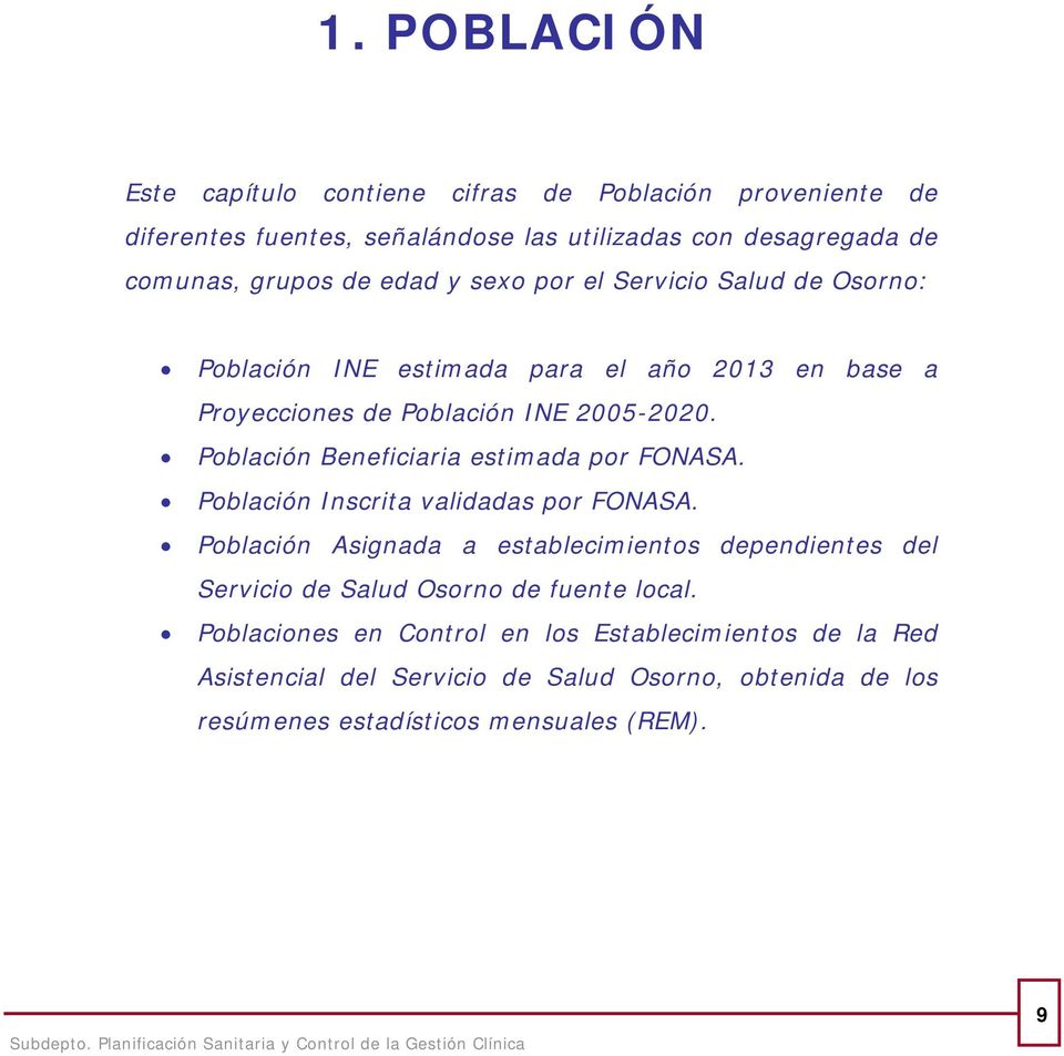 Población Beneficiaria estimada por FONASA. Población Inscrita validadas por FONASA.