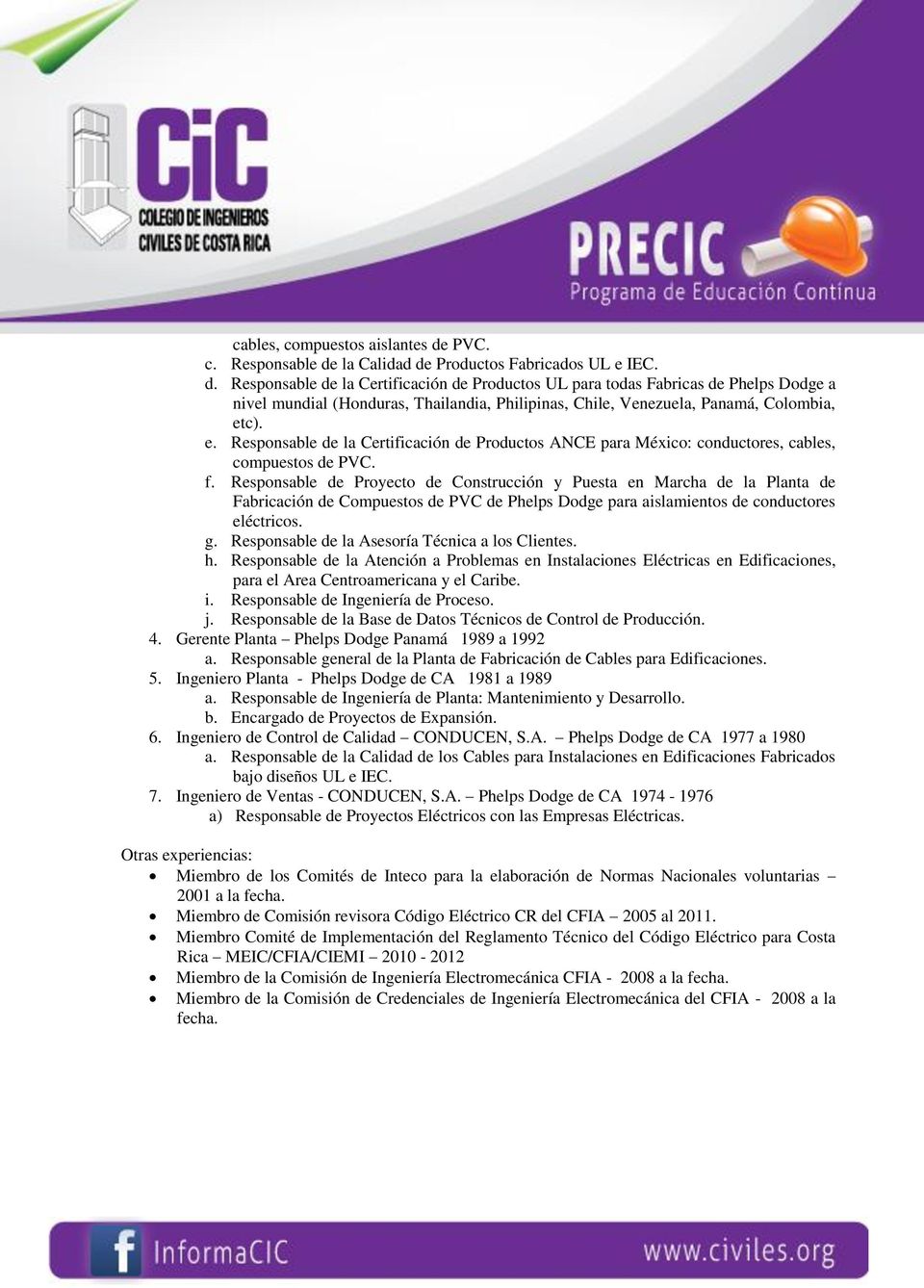 e. Responsable de la Certificación de Productos ANCE para México: conductores, cables, compuestos de PVC. f.