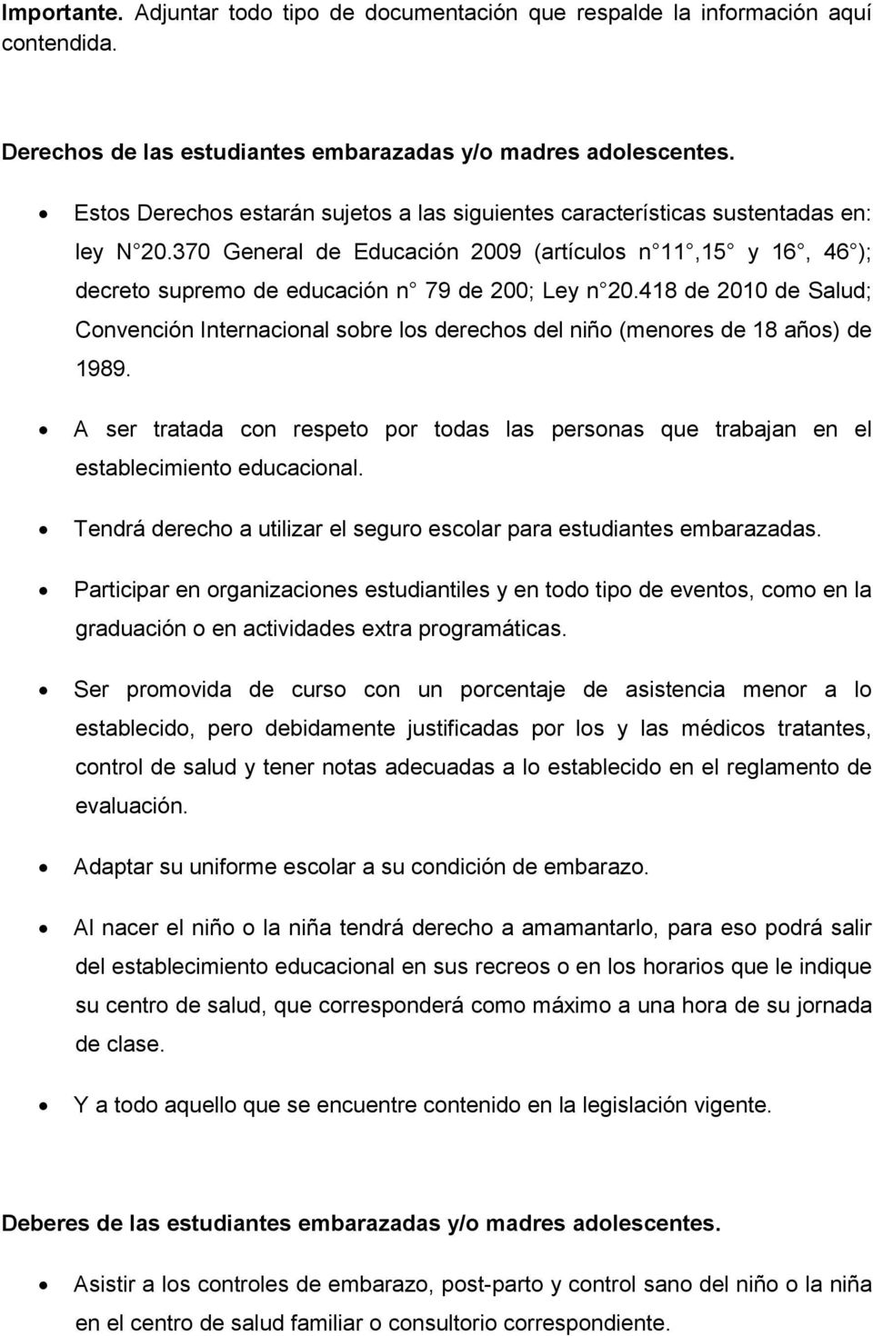 370 General de Educación 2009 (artículos n 11,15 y 16, 46 ); decreto supremo de educación n 79 de 200; Ley n 20.
