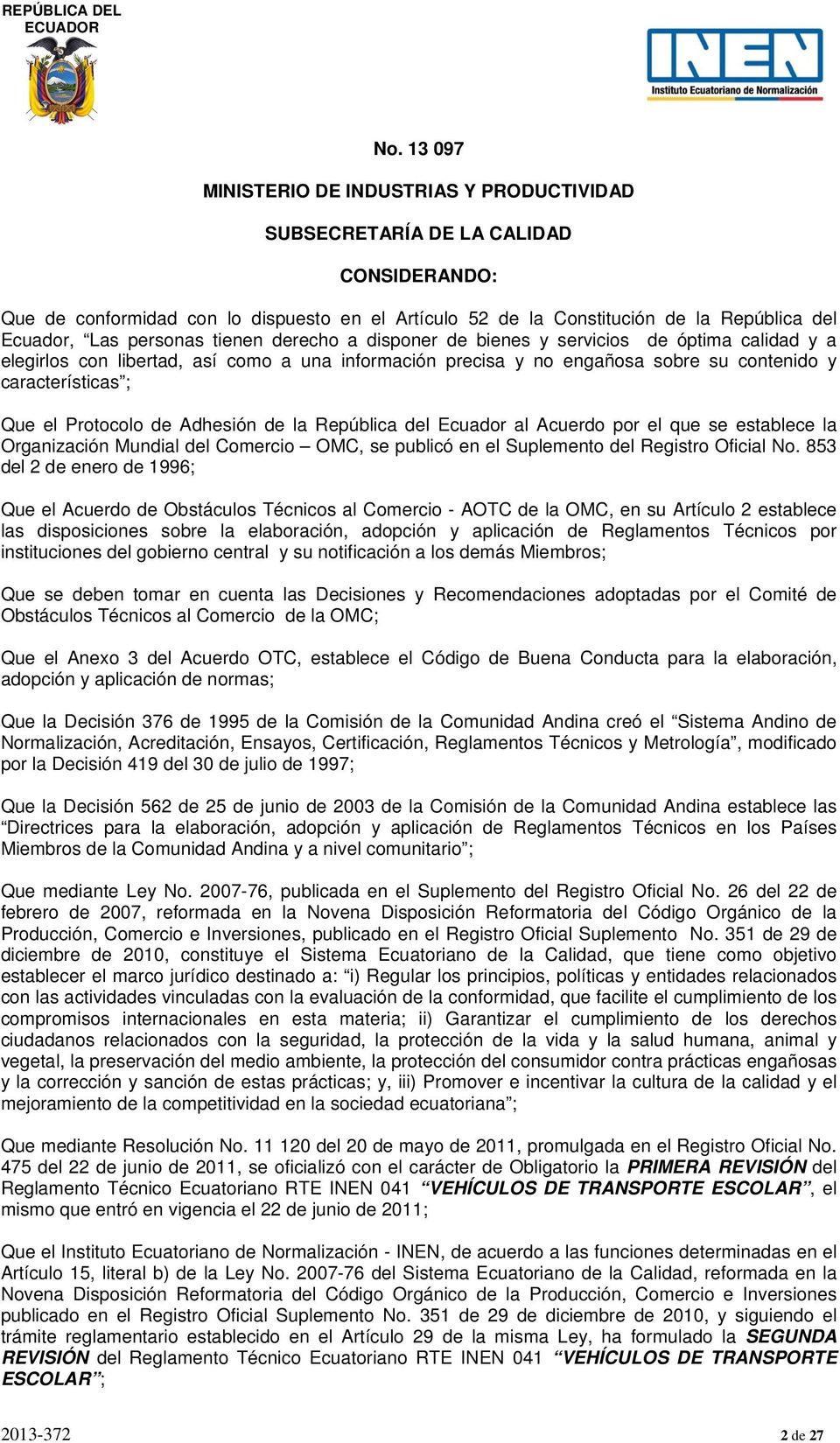 Protocolo de Adhesión de la República del Ecuador al Acuerdo por el que se establece la Organización Mundial del Comercio OMC, se publicó en el Suplemento del Registro Oficial No.
