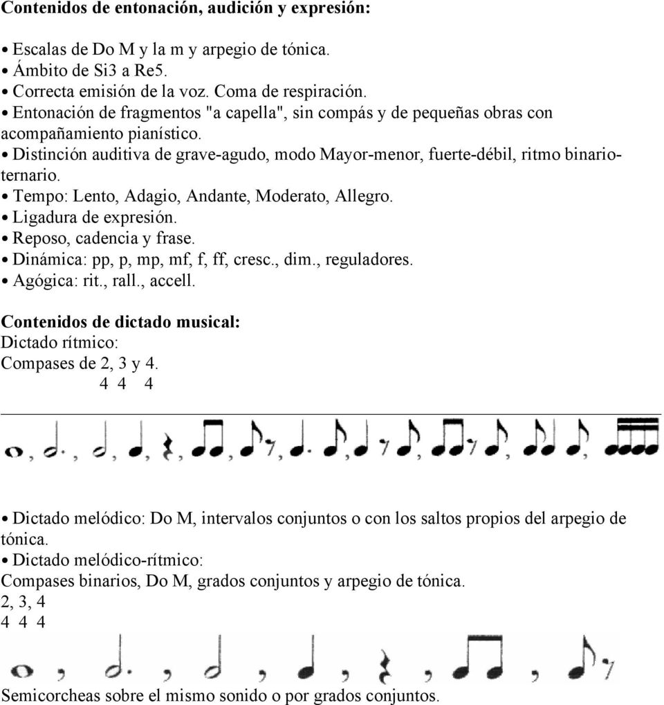 Tempo: Lento, Adagio, Andante, Moderato, Allegro. Ligadura de expresión. Reposo, cadencia y frase. Dinámica: pp, p, mp, mf, f, ff, cresc., dim., reguladores. Agógica: rit., rall., accell.