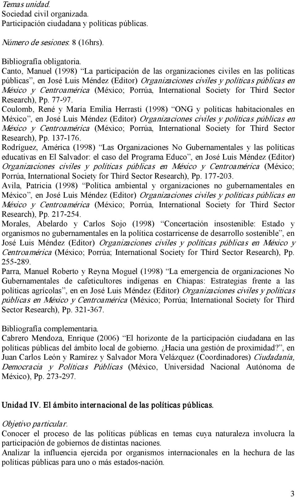 Coulomb, René y María Emilia Herrasti (1998) ONG y políticas habitacionales en México, en José Luis Méndez (Editor) Organizaciones civiles y políticas públicas en Research), Pp. 137 176.