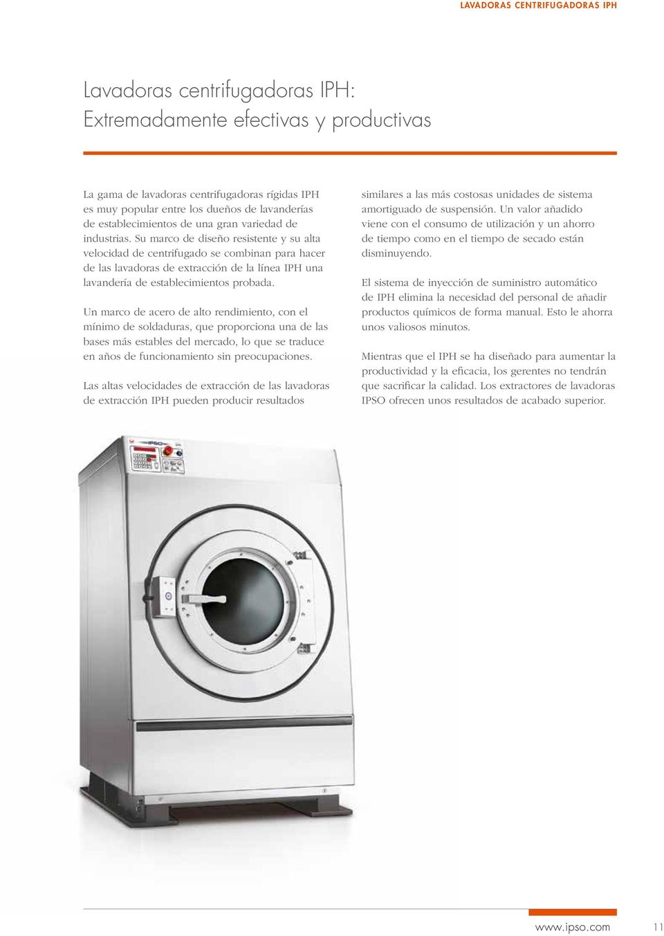Su marco de diseño resistente y su alta velocidad de centrifugado se combinan para hacer de las lavadoras de extracción de la línea IPH una lavandería de establecimientos probada.