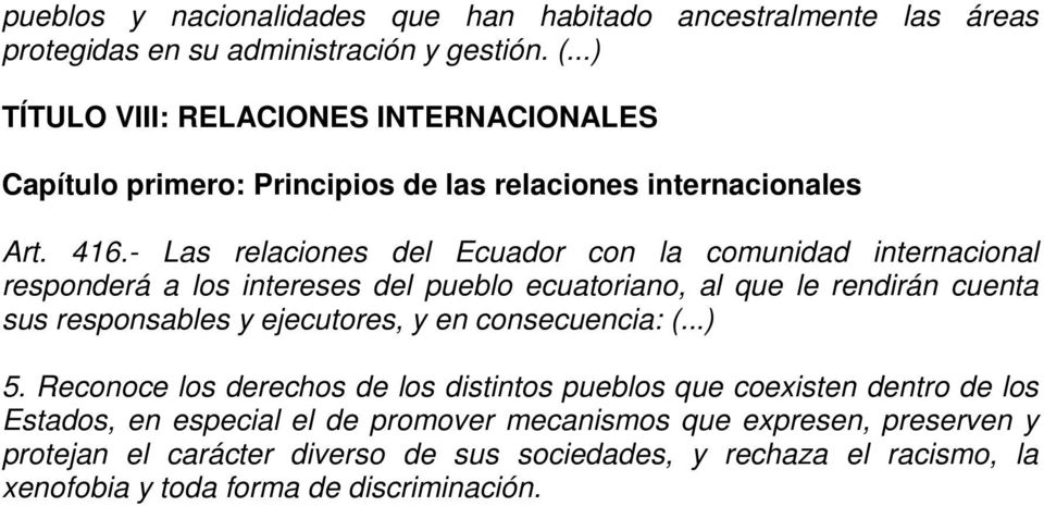- Las relaciones del Ecuador con la comunidad internacional responderá a los intereses del pueblo ecuatoriano, al que le rendirán cuenta sus responsables y ejecutores, y