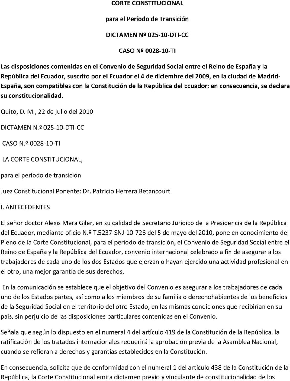 constitucionalidad. Quito, D. M., 22 de julio del 2010 DICTAMEN N.º 025-10-DTI-CC CASO N.º 0028-10-TI LA CORTE CONSTITUCIONAL, para el período de transición Juez Constitucional Ponente: Dr.