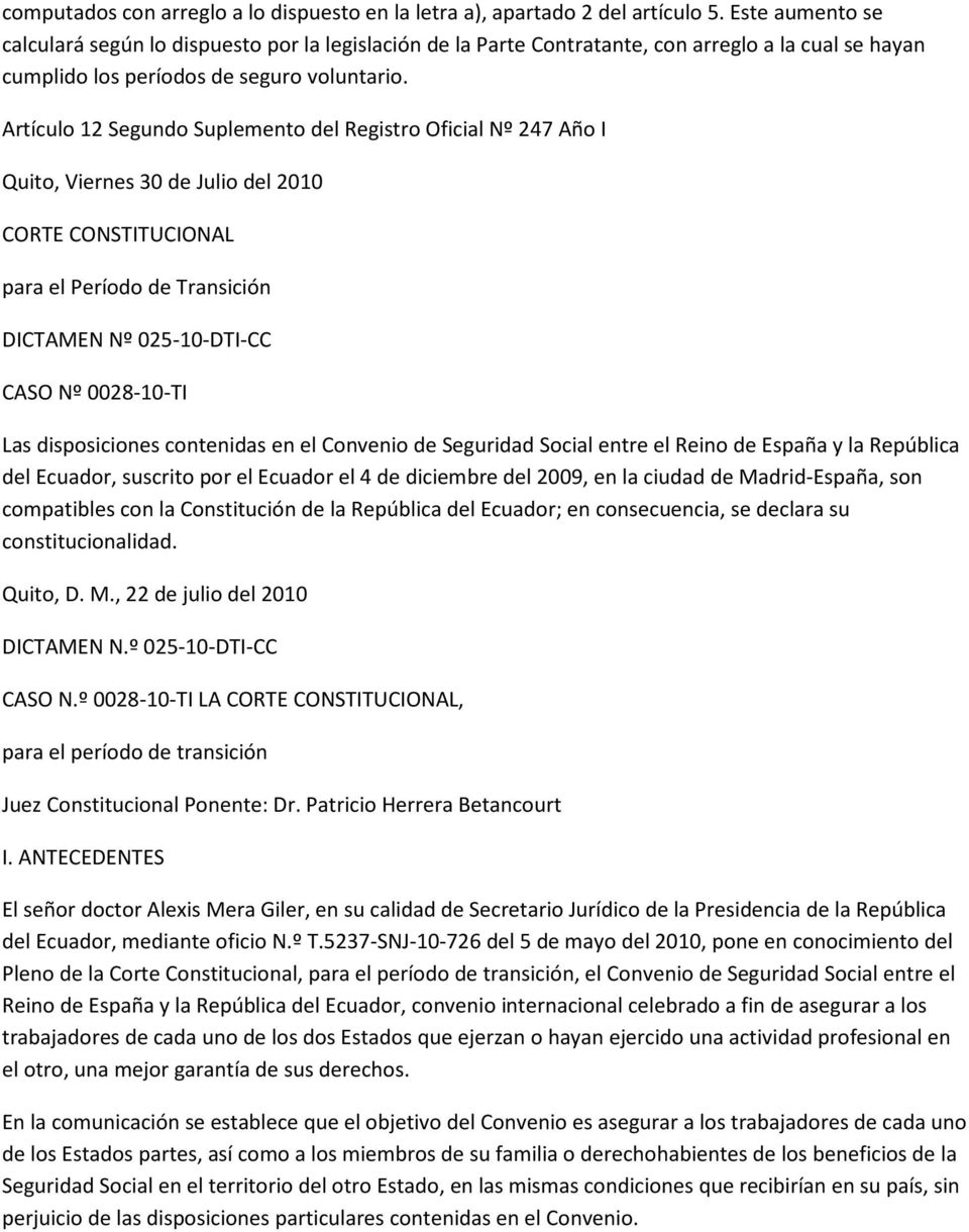 Artículo 12 Segundo Suplemento del Registro Oficial Nº 247 Año I Quito, Viernes 30 de Julio del 2010 CORTE CONSTITUCIONAL para el Período de Transición DICTAMEN Nº 025-10-DTI-CC CASO Nº 0028-10-TI