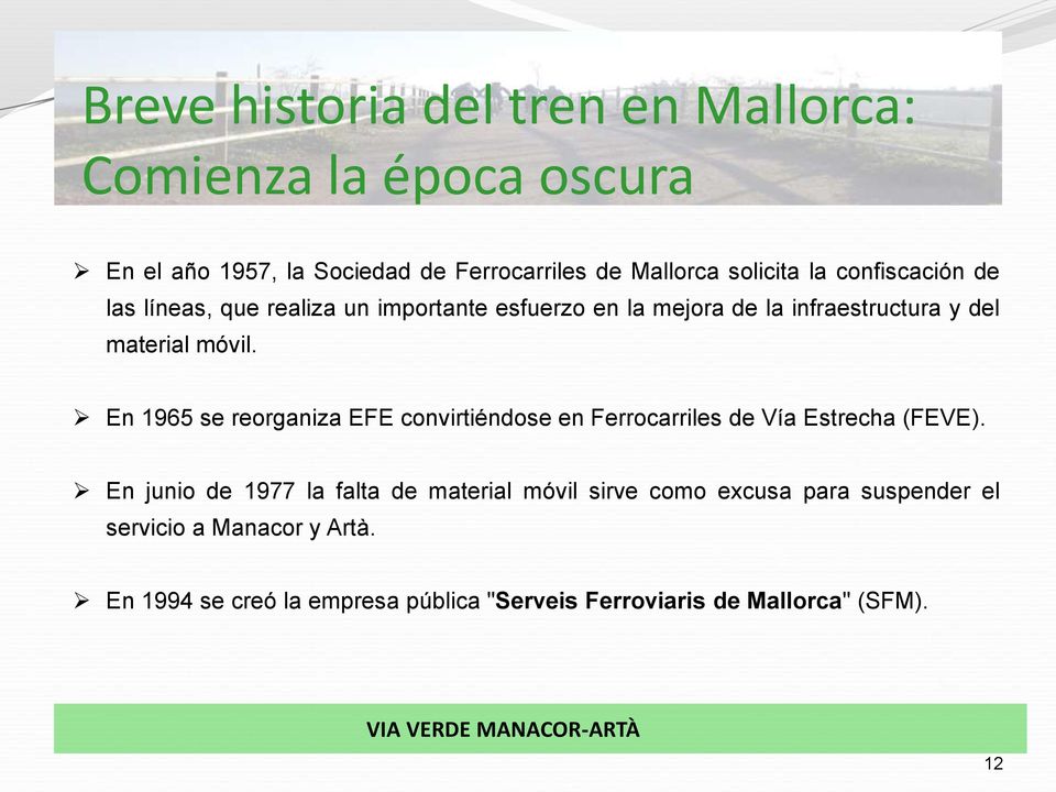 En 1965 se reorganiza EFE convirtiéndose en Ferrocarriles de Vía Estrecha (FEVE).