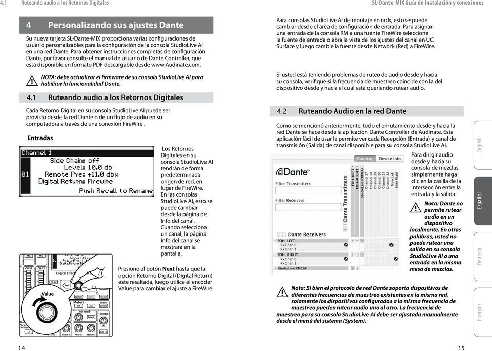 Para obtener instrucciones completas de configuración Dante, por favor consulte el manual de usuario de Dante Controller, que está disponible en formato PDF descargable desde www.audinate.com. NOTA: debe actualizar el firmware de su consola StudioLive AI para habilitar la funcionalidad Dante.