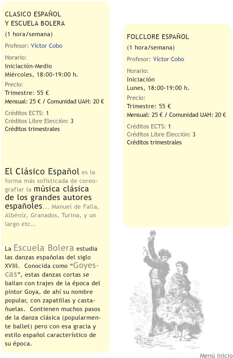 .. Manuel de Falla, Albéniz, Granados, Turina, y un largo etc.. La Escuela Bolera estudia las danzas españolas del siglo XVIII.