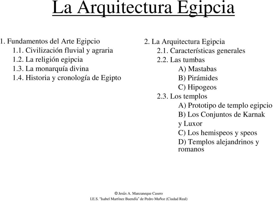 3. Los templos A) Prototipo de templo egipcio B) Los Conjuntos de Karnak y Luxor C) Los hemispeos y speos D) Templos alejandrinos