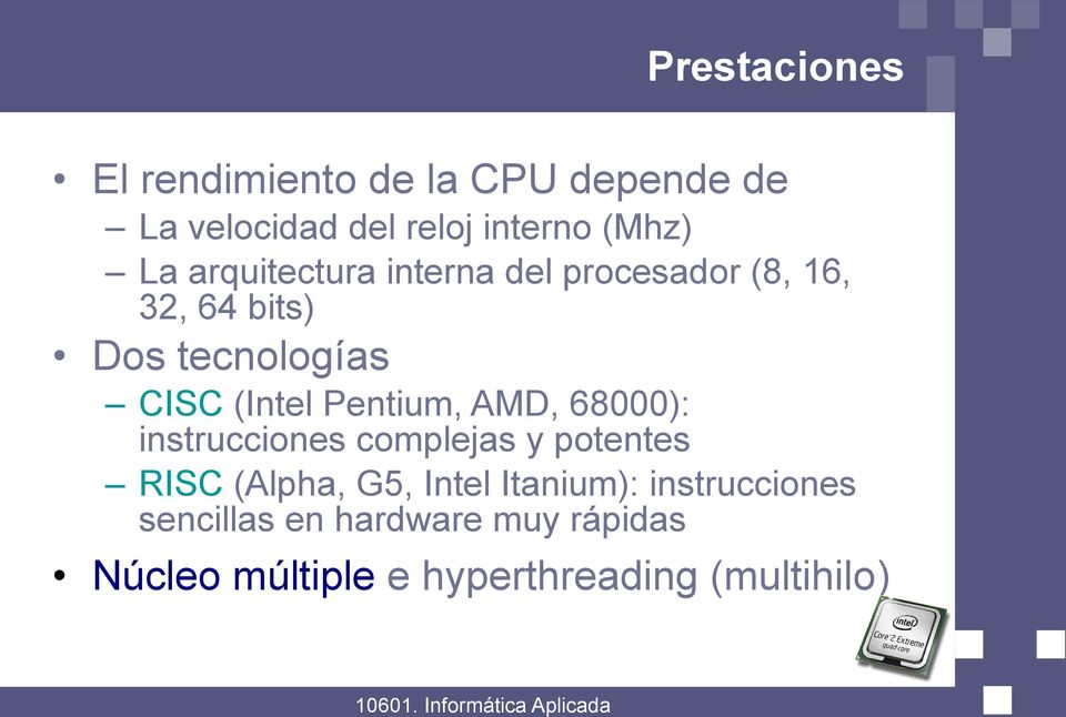Pentium, AMD, 68000): instrucciones complejas y potentes RISC (Alpha, G5, Intel
