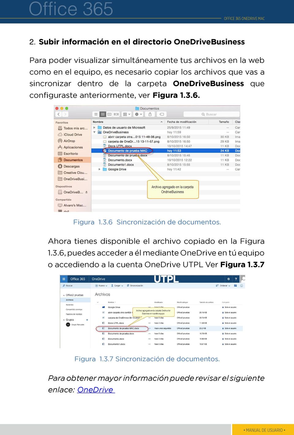 6. Figura 1.3.6 Sincronización de documentos. Ahora tienes disponible el archivo copiado en la Figura 1.3.6, puedes acceder a él mediante OneDrive en tú equipo o accediendo a la cuenta OneDrive UTPL Ver Figura 1.