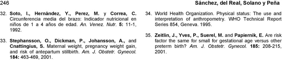 Gynecol. 184: 463-469, 2001. 34. World Health Organization. Physical status: The use and interpretation of anthropometry. WHO Technical Report Series 854, Geneva. 1995. 35.