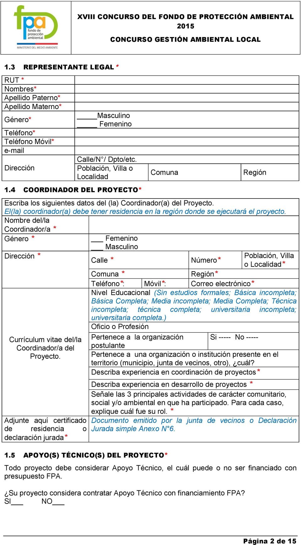 Población, Villa o Localidad Comuna Región 1.4 COORDINADOR DEL PROYECTO* Escriba los siguientes datos del (la) Coordinador(a) del Proyecto.