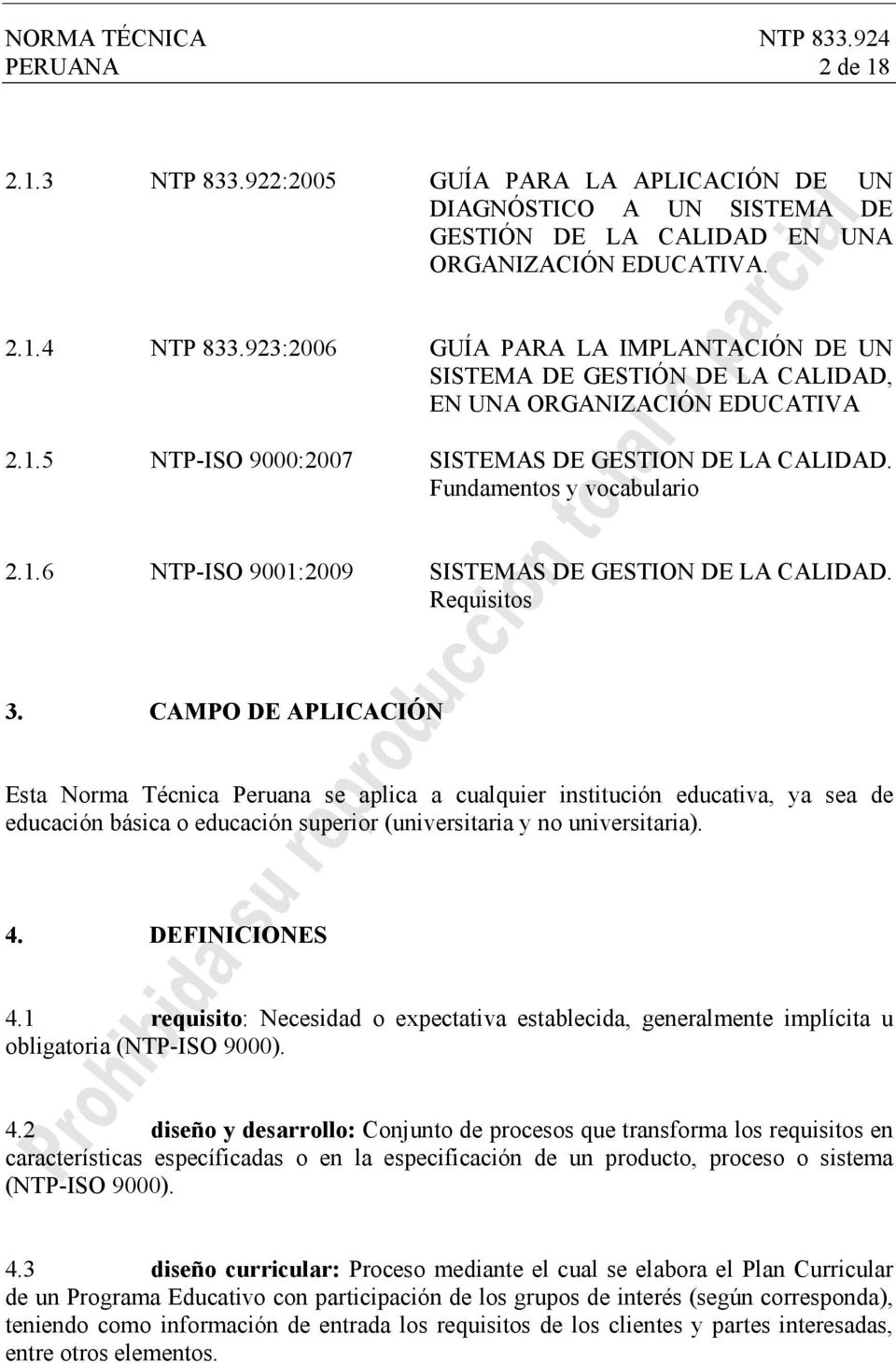 Requisitos 3. CAMPO DE APLICACIÓN Esta Norma Técnica Peruana se aplica a cualquier institución educativa, ya sea de educación básica o educación superior (universitaria y no universitaria). 4.