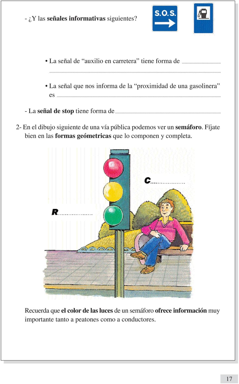 - La señal de stop tiene forma de 2- En el dibujo siguiente de una vía pública podemos ver un semáforo.