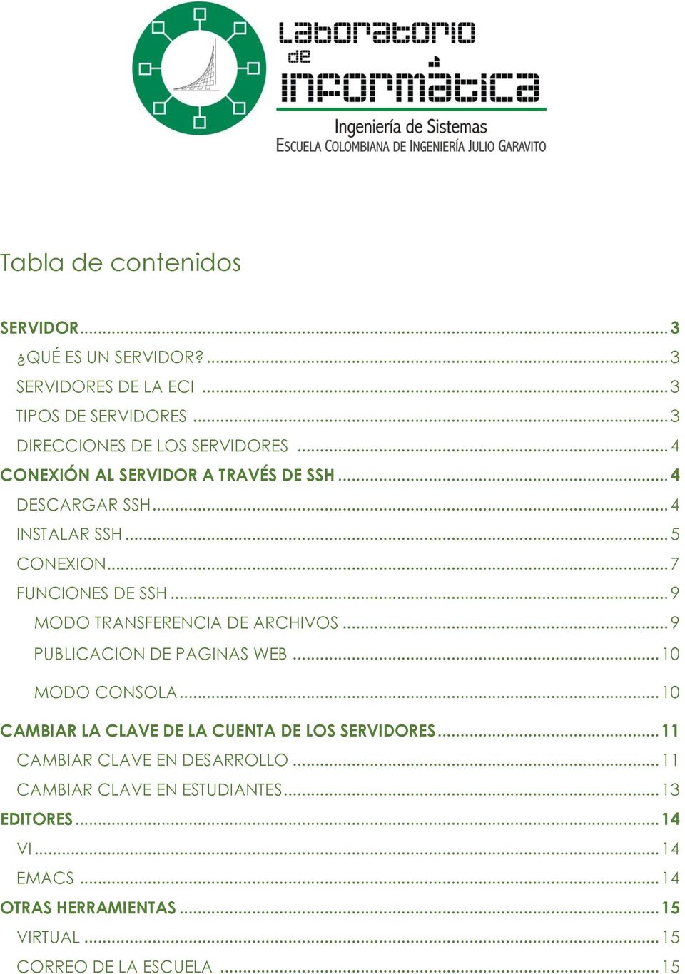 .. 9 MODO TRANSFERENCIA DE ARCHIVOS... 9 PUBLICACION DE PAGINAS WEB... 10 MODO CONSOLA... 10 CAMBIAR LA CLAVE DE LA CUENTA DE LOS SERVIDORES.