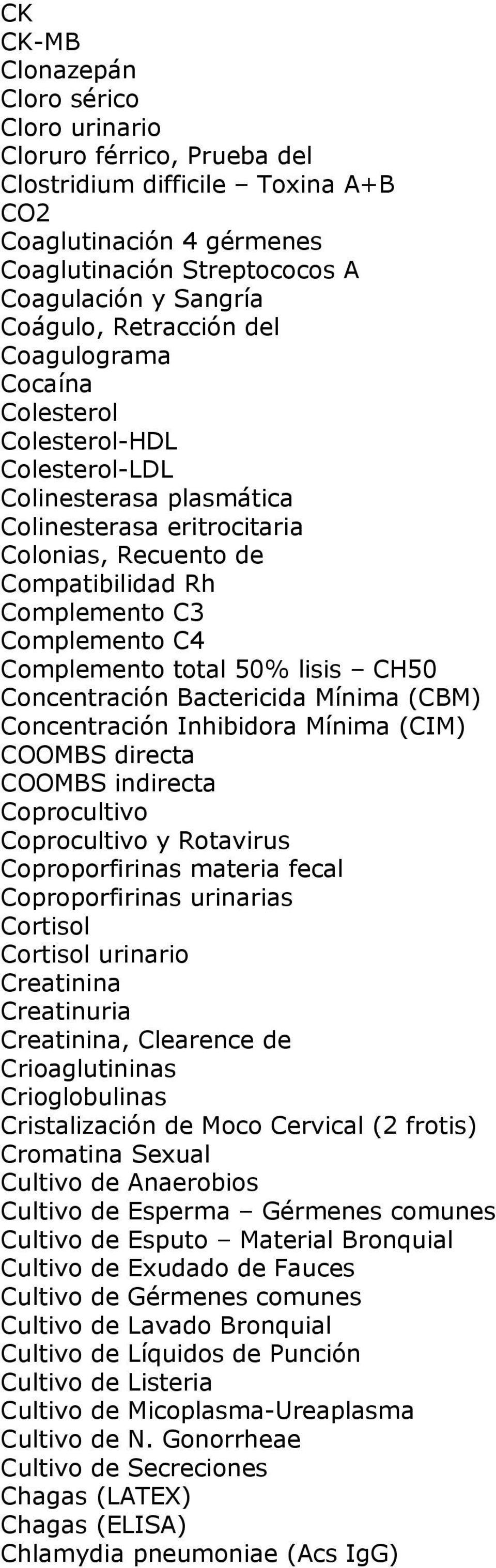 Complemento total 50% lisis CH50 Concentración Bactericida Mínima (CBM) Concentración Inhibidora Mínima (CIM) COOMBS directa COOMBS indirecta Coprocultivo Coprocultivo y Rotavirus Coproporfirinas