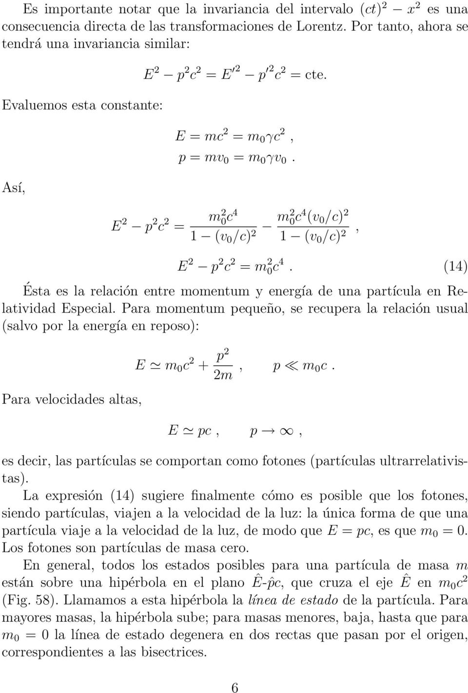 m 2 0c 4 1 (v 0 /c) 2 m2 0c 4 (v 0 /c) 2 1 (v 0 /c) 2, E 2 p 2 c 2 = m 2 0c 4. (14) Ésta es la relación entre momentum y energía de una partícula en Relatividad Especial.