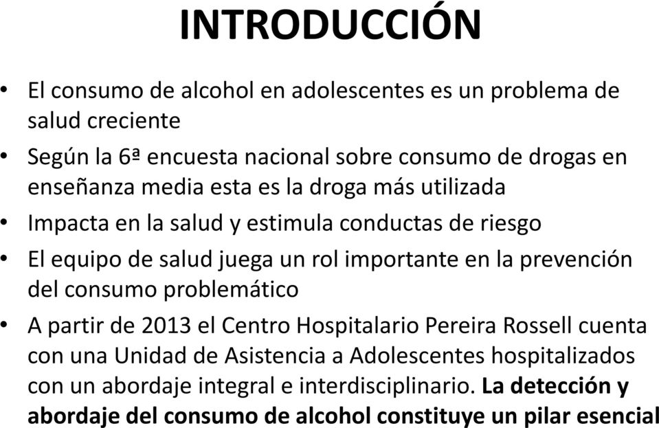 en la prevención del consumo problemático A partir de 2013 el Centro Hospitalario Pereira Rossell cuenta con una Unidad de Asistencia a